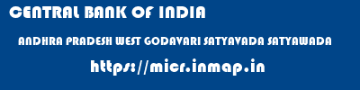 CENTRAL BANK OF INDIA  ANDHRA PRADESH WEST GODAVARI SATYAVADA SATYAWADA  micr code